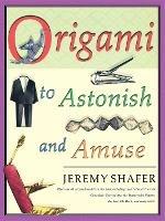 Origami to Astonish and Amuse - Jeremy Shafer - cover