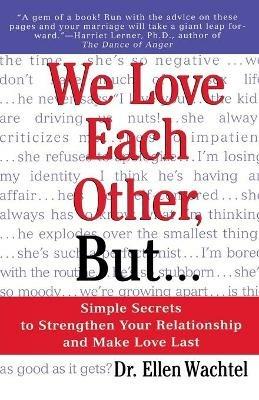 We Love Each Other, but...: Simple Secrets to Strengthen Your Relationship and Make Love Last - Ellen Wachtel - cover