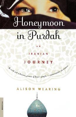 Honeymoon in Purdah: An Iranian Journey - Alison Wearing - cover