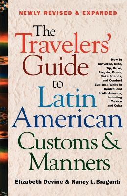 The Travelers' Guide to Latin American Customs and Manners: How to Converse, Dine Tip, Drive, Bargain, Dress, Make Friends, and Conduct Business While in Central and South America, Including Mexico and Cuba - Elizabeth Devine,Elizabeth Devine - cover