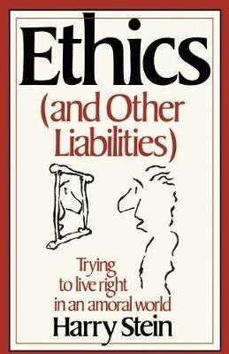 Ethics (and Other Liabilities) - Harry Stein - cover