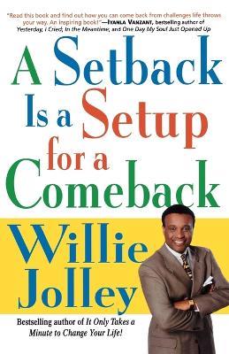 A Setback Is a Setup for a Comeback: Turn Your Moments of Doubt and Fear Into Times of Triumph - Willie Jolley - cover