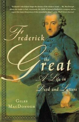 Frederick the Great: A Life in Deed and Letters - Giles MacDonogh - cover