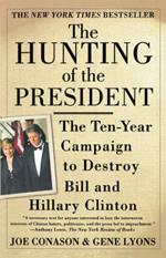 The Hunting of the President: The Ten-Year Campaign to Destroy Bill and Hillary Clinton