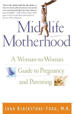 Midlife Motherhood: A Woman-to-woman Guide to Pregnancy and Parenting for Mothers at Midlife - Jann Blackstone-Ford - cover