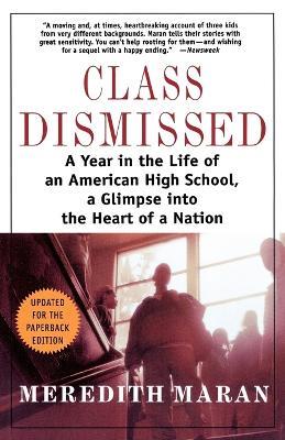 Class Dismissed: A Year in the Life of an American High School, a Glimpse Into the Heart of a Nation - Meredith Maran - cover