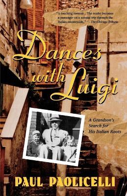 Dances with Luigi: A Grandson's Search for His Italian Roots - Paul Paolicelli - cover