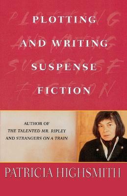Plotting and Writing Suspense Fiction - Patricia Highsmith - cover