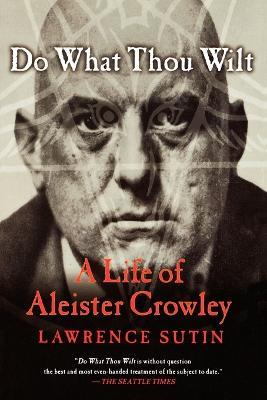 Do What Thou Wilt: A Life of Aleister Crowley - Lawrence Sutin - cover