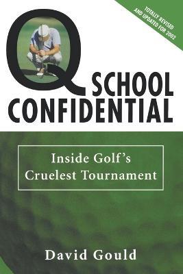 Q School Confidential: Inside Golf's Cruelest Tournament - David Gould - cover