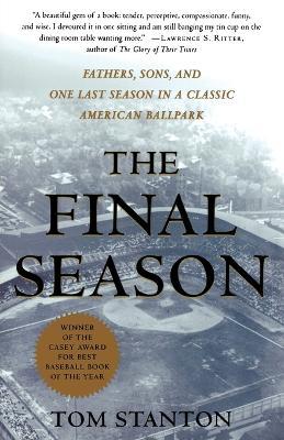 The Final Season: Fathers, Sons, and One Last Season in a Classic American Ballpark - Tom Stanton - cover