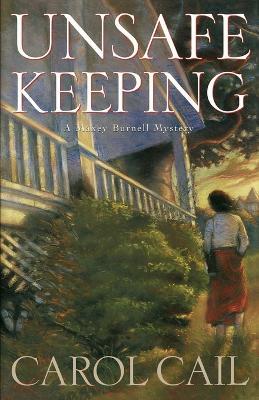 Unsafe Keeping: A Maxey Burnell Mystery - Carol Cail - cover