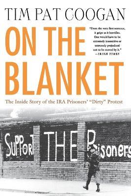 On the Blanket: The Inside Story of the IRA Prisoners' "Dirty" Protest - Tim Pat Coogan - cover