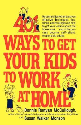 401 Ways to Get Your Kids to Work at Home - Bonnie Runyan McCullough,Susan Walker Monson - cover