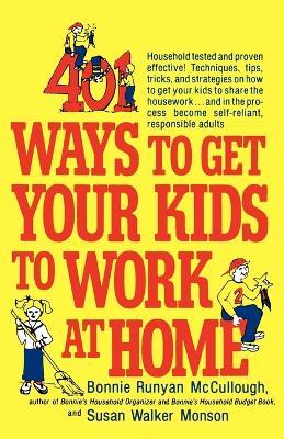 401 Ways to Get Your Kids to Work at Home - Bonnie Runyan McCullough,Susan Walker Monson - cover