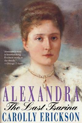 Alexandra: The Last Tsarina - Carolly Erickson - cover