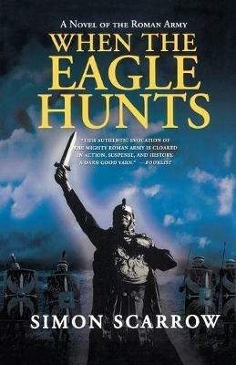 When the Eagle Hunts: A Novel of the Roman Army - Simon Scarrow - cover