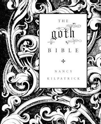 The Goth Bible: A Compendium for the Darkly Inclined - Nancy Kilpatrick - cover