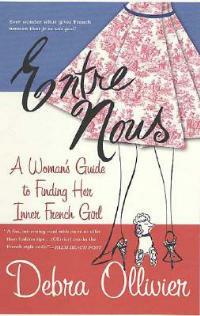 Entre Nous: A Woman's Guide to Finding Her Inner French Girl - Debra Ollivier - cover