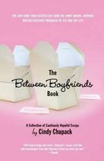 The Between Boyfriends Book: A Collection of Cautiously Hopeful Essays