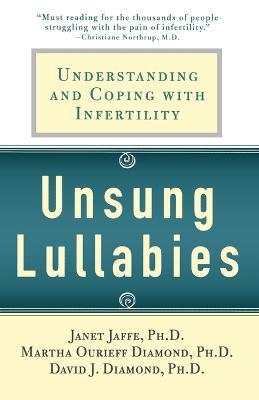 Unsung Lullabies: Understanding and Coping with Infertility - Martha Diamond,David Diamond,Janet Jaffe - cover