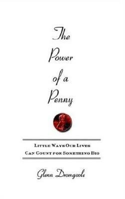 The Power of a Penny: Little Ways Our Lives Can Count for Something Big - Glenn Dromgoole - cover