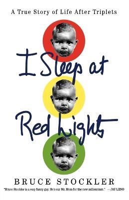 I Sleep at Red Lights: A True Story of Life After Triplets - Bruce Stockler - cover