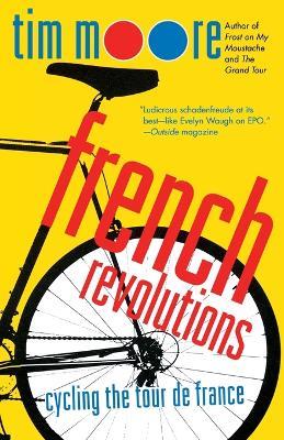 French Revolutions: Cycling the Tour de France - Tim Moore - cover