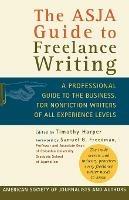 The Asja Guide to Freelance Writing: A Professional Guide to the Business, for Nonfiction Writers of All Experience Levels - Harper Timothy - cover