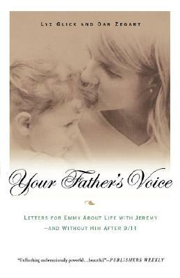 Your Father's Voice: Letters for Emmy about Life with Jeremy--And Without Him After 9/11 - Lyz Glick,Dan Zegart - cover