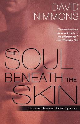 The Soul Beneath the Skin: The Unseen Hearts and Habits of Gay Men - David Nimmons - cover