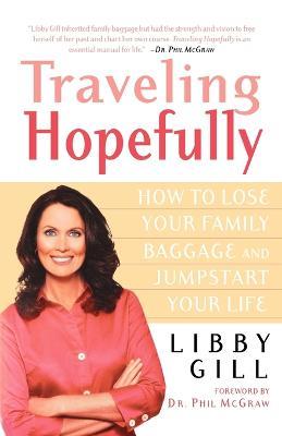 Traveling Hopefully: How to Lose Your Family Baggage and Jumpstart Your Life - Libby Gill - cover