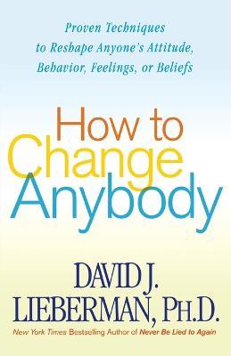 How to Change Anybody - David J. Lieberman - cover