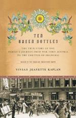 Ten Green Bottles: The True Story of One Family's Journey from War-Torn Austria to the Ghettos of Shanghai