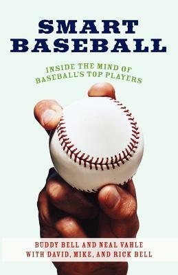 Smart Baseball: Inside the Mind of Baseball's Top Players - Buddy Bell,Neal Vahle - cover