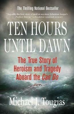 Ten Hours Until Dawn: The True Story of Heroism and Tragedy Aboard the Can Do - Michael J Tougias - cover