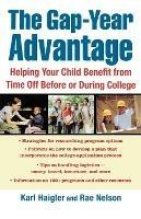 The Gap-Year Advantage: Helping Your Child Benefit from Time Off Before or During College - Karl Haigler,Rae Nelson - cover