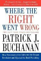 Where the Right Went Wrong: How Neoconservatives Subverted the Reagan Revolution and Hijacked the Bush Presidency