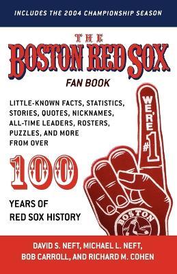 The Boston Red Sox Fan Book: Revised to Include the 2004 Championship Season! - David S Neft,Michael L Neft,Richard M Cohen - cover