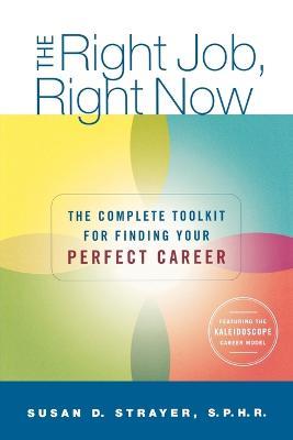 The Right Job, Right Now: The Complete Toolkit for Finding Your Perfect Career - Susan Strayer - cover