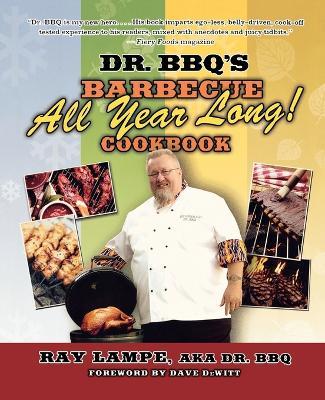 Dr. BBQ's Barbecue All Year Long! Cookbook - Ray Lampe,BBQ - cover