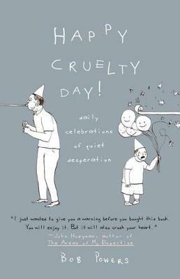 Happy Cruelty Day!: Daily Celebrations of Quiet Desperation - Bob Powers - cover