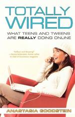 Totally Wired: What Teens and Tweens are Really Doing Online