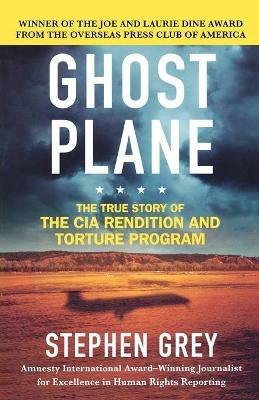Ghost Plane: The True Story of the CIA Rendition and Torture Program - Stephen Grey - cover