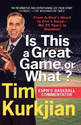 Is This a Great Game, or What?: From A-Rod's Heart to Zim's Head--My 25 Years in Baseball - Tim Kurkjian - cover