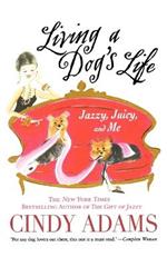 Living a Dog's Life: Jazzy, Juicy, and Me