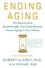 Ending Aging: The Rejuvenation Breakthroughs That Could Reverse Human Aging in Our Lifetime