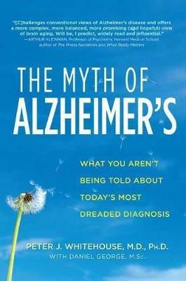 The Myth of Alzheimer's - Peter J Whitehouse,Daniel George - cover