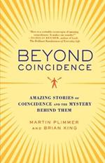 Beyond Coincidence: Amazing Stories of Coincidence and the Mystery Behind Them