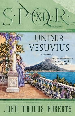 Spqr XI: Under Vesuvius: A Mystery - John Maddox Roberts - cover